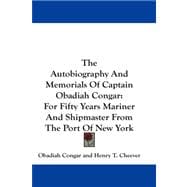 The Autobiography and Memorials of Captain Obadiah Congar: For Fifty Years Mariner and Shipmaster from the Port of New York