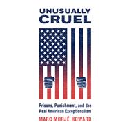 Unusually Cruel Prisons, Punishment, and the Real American Exceptionalism