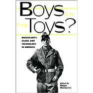 Boys and their Toys: Masculinity, Class and Technology in America