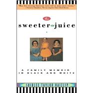 Sweeter the Juice: A Family Memoir in Black and White