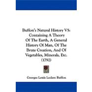 Buffon's Natural History V5 : Containing A Theory of the Earth, A General History of Man, of the Brute Creation, and of Vegetables, Minerals, Etc. (179