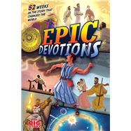 Epic Devotions 52 Weeks in the Story that Changed the World