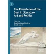 The Persistence of the Soul in Literature, Art and Politics