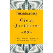 The Times Great Quotations Famous Quotes to Inform, Motivate and Inspire