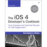 The iOS 4 Developer's Cookbook: Core Concepts and Essential Recipes for iOS Programmers