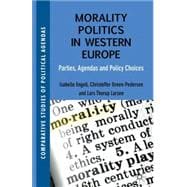 Morality Politics in Western Europe Parties, Agendas and Policy Choices