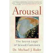 Arousal : The Secret Logic of Sexual Fantasies