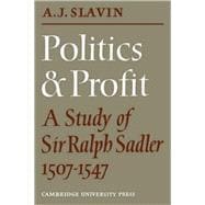 Politics and Profit: A Study of Sir Ralph Sadler 1507â€“1547
