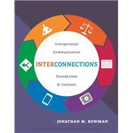 Interconnections Interpersonal Communication Foundations and Contexts