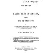 Elements of Latin Pronunciation, for the Use of Students in Language, Law, Medicine, Zoology