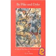 By Pike and Dyke : A Tale of the Rise of the Dutch Republic