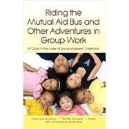 Riding the Mutual Aid Bus and Other Adventures in Group Work: A 