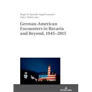 German-american Encounters in Bavaria and Beyond 1945-2015