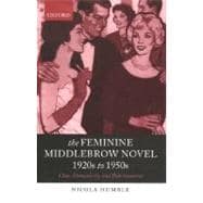 The Feminine Middlebrow Novel, 1920s to 1950s Class, Domesticity, and Bohemianism
