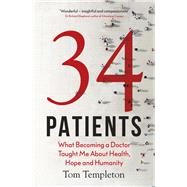 34 Patients The profound and uplifting memoir about the patients who changed one doctor’s life