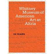Whitney Museum of American Art at Altria : 25 Years