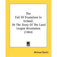 Fall of Feudalism in Ireland : Or the Story of the Land League Revolution (1904)