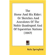 Horse and His Rider : Or Sketches and Anecdotes of the Noble Quadruped and of Equestrian Nations (1847)