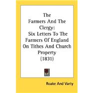 Farmers and the Clergy : Six Letters to the Farmers of England on Tithes and Church Property (1831)
