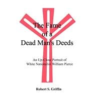 The Fame of a Dead Man's Deeds: An Up-Close Portrait of White Nationalist William Pierce