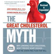 The Great Cholesterol Myth, Revised and Expanded Why Lowering Your Cholesterol Won't Prevent Heart Disease--and the Statin-Free Plan that Will - National Bestseller