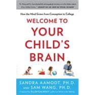 Welcome to Your Child's Brain How the Mind Grows from Conception to College