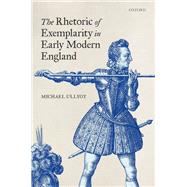 The Rhetoric of Exemplarity in Early Modern England