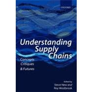 Understanding Supply Chains Concepts, Critiques, and Futures