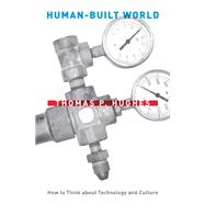 Human-Built World : How to Think about Technology and Culture
