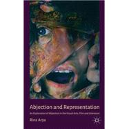 Abjection and Representation An Exploration of Abjection in the Visual Arts, Film and Literature