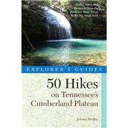 Explorer's Guide 50 Hikes on Tennessee's Cumberland Plateau Walks, Hikes, and Backpacks from the Tennessee River Gorge to the Big South Fork and throughout the Cumberlands