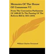 Memoirs of the House of Commons V2 : From the Convention Parliament of 1688-89 to the Passing of the Reform Bill In 1832 (1844)