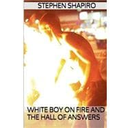 White Boy on Fire and the Hall of Answers