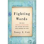 Fighting Words The Bold American Journalists Who Brought the World Home Between the Wars