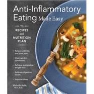 Anti-Inflammatory Eating Made Easy 75 Recipes and Nutrition Plan