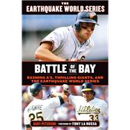 Battle of the Bay Bashing A's, Thrilling Giants, and the Earthquake World Series
