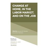 Change at Home, in the Labor Market, and on the Job
