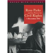 Rosa Parks and Her Protest for Civil Rights 1 December 1955