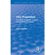 Four Pragmatists: A Critical Introduction to Peirce, James, Mead, and Dewey