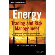Energy Trading and Risk Management A Practical Approach to Hedging, Trading and Portfolio Diversification