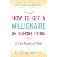 How to Get a Millionaire on Internet Dating : Is there Anyone Out There?