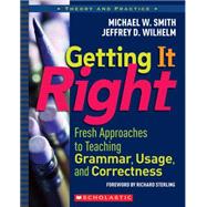 Getting It Right Fresh Approaches to Teaching Grammar, Usage, and Correctness