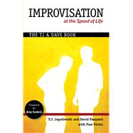 Improvisation at the Speed of Life The TJ and Dave Book