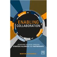 Enabling Collaboration Achieving Success through Strategic Alliances and Partnerships