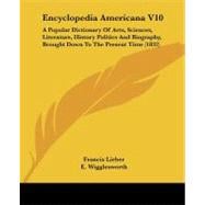 Encyclopedia Americana V10 : A Popular Dictionary of Arts, Sciences, Literature, History Politics and Biography, Brought down to the Present Time (1832