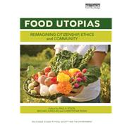 Food Utopias: Reimagining citizenship, ethics and community