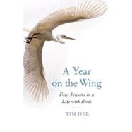 A Year on the Wing; Four Seasons in a Life with Birds