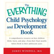 The Everything Child Psychology and Development Book