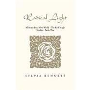 Radical Light: Alchemy for a New World-the Real Magic Studies Book Two