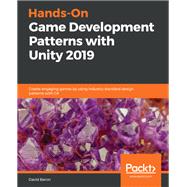 Hands-On Game Development Patterns with Unity 2019